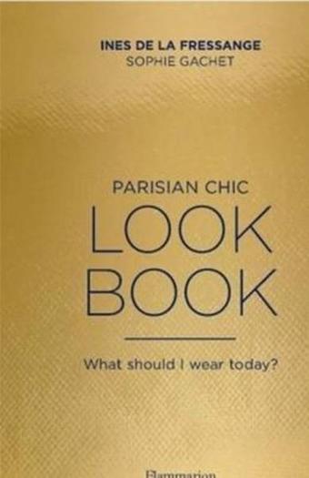 Parisian Chic Look Book: What Should I wear Today? - Sophie Gachet - Thames & Hudson