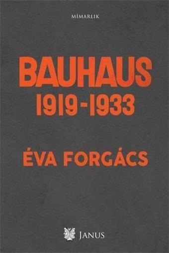 Bauhaus 1919 1933 - Eva Forgacs - Janus Yayıncılık