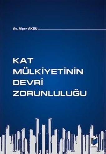 Kat Mülkiyetinin Devri Zorunluluğu - Alper Aksu - Adalet Yayınları