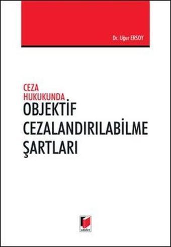 Objektif Cezalandırılabilme Şartları - Uğur Ersoy - Adalet Yayınları