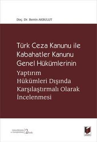 Türk Ceza Kanunu ile Kabahatler Kanunu Genel Hükümlerinin Yaptırım Hükümleri Dışında Karşılaştırmalı - Berrin Akbulut - Adalet Yayınları