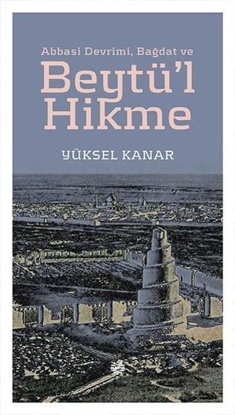 Abbasi Devrimi Bağdat ve Beytül Hikme - Yüksel Kanar - Mahya Yayıncılık