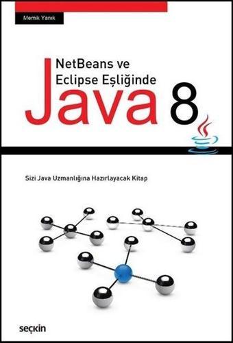 NetBeans ve Eclipse Eşliğinde Java 8 - Memik Yanık - Seçkin-Bilgisayar