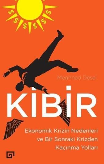 Kibir Ekonomik Krizin Nedenleri ve Bir Sonraki Krizden Kaçınma Yolları - Meghnad Desai - Koç Üniversitesi Yayınları