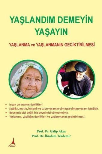 Yaşlandım Demeyin Yaşayın - Yaşlanma ve Yaşlanmanın Geciktirilmesi - Galip Akın - Alter Yayınları