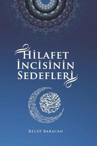 Hilafet İncisinin Sedefleri - Recep Babacan - Kitap Dostu