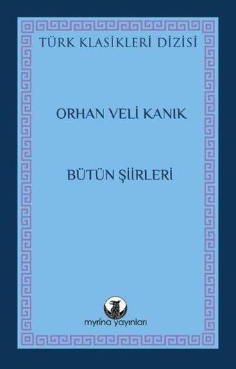 Orhan Veli Kanık - Bütün Şiirleri - Türk Klasikleri Dizisi - Myrina Yayınları