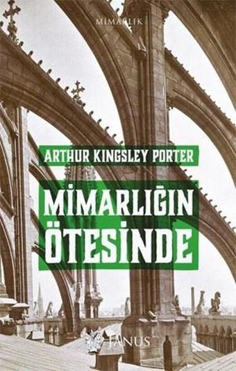 Mimarlığın Ötesinde - Arthur Kingsley Porter - Janus Yayıncılık