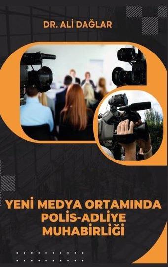 Yeni Medya Ortamında Polis - Adliye Muhabirliği - Ali Dağlar - Platanus Publishing