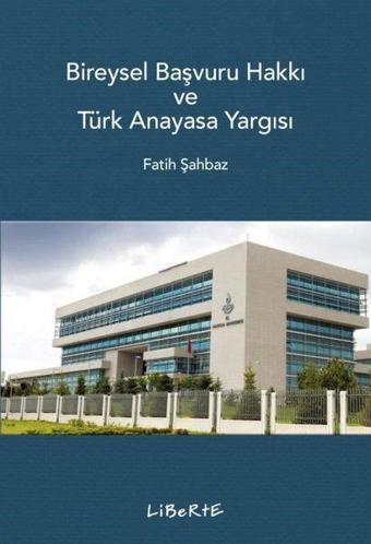 Bireysel Başvuru Hakkı ve Türk Anayasa Yargısı - Liberte