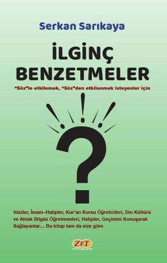 İlginç Benzetmeler - Sözle Etkilemek Sözden Etkilenmek İsteyenler İçin - Serkan Sarıkaya - Zet Yayınları