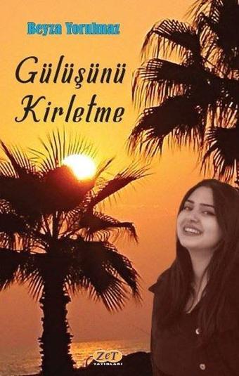 Gülüşünü Kirletme - Beyza Yorulmaz - Zet Yayınları