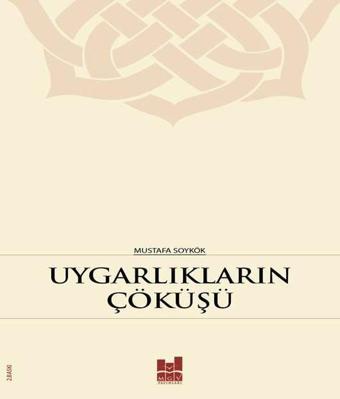 Uygarlıkların Çöküşü - Mustafa Soykök - MGV Yayınları