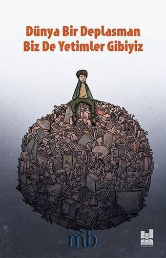Dünya Bir Deplasman Biz De Yetimler Gibiyiz - MB - MGV Yayınları
