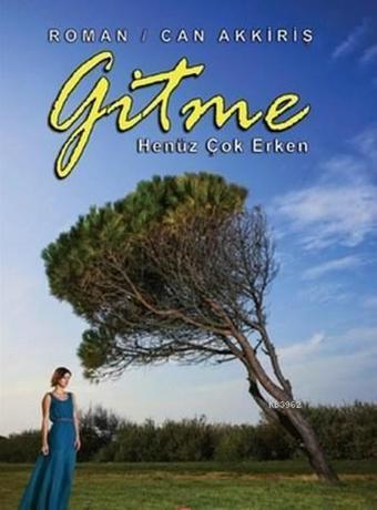 Gitme Henüz Çok Erken - Can Akkiriş - Doğu Kitabevi