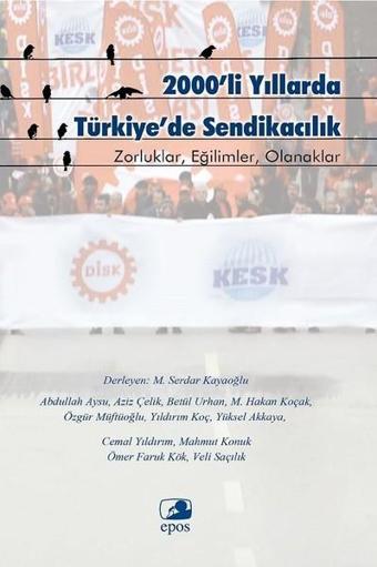 2000'li Yıllarda Türkiye'de Sendikacılık - Kolektif  - Epos Yayınları