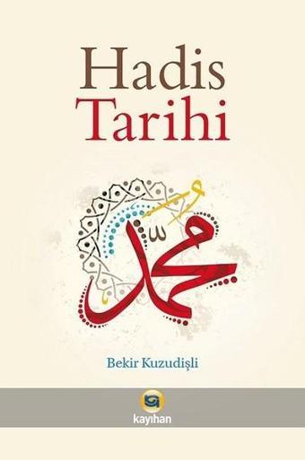 Hadis Tarihi - Bekir Kuzudişli - Kayıhan Yayınları