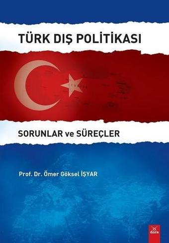 Türk Dış Politikası-Sorunlar ve Süreçler - Ömer Göksel İşyar - Dora Yayıncılık