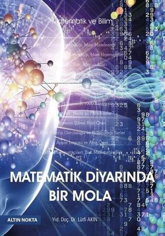 Matematik Diyarında Bir Mola - Lütfi Akın - Altın Nokta Yayınları