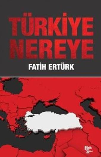 Türkiye Nereye - Fatih Ertürk - Halk Kitabevi Yayınevi