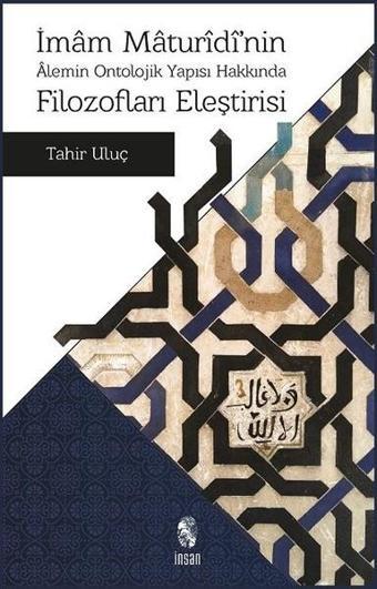 İmam Maturidi'nin Alemin Ontolojik Yapısı Hakkında Filozofların Eleştirisi - Tahir Uluç - İnsan Yayınları