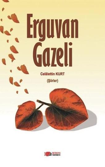 Erguvan Gazeli - Celalettin Kurt - Berikan Yayınevi