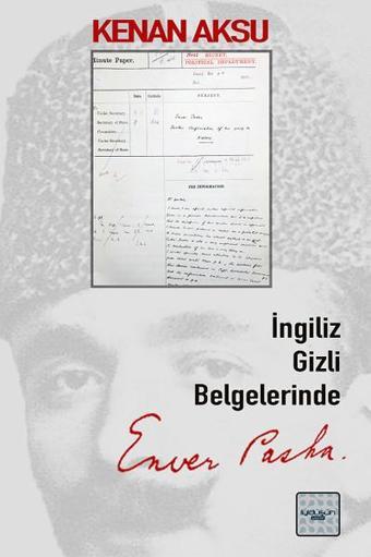 İngiliz Gizli Belgelerinde Enver Paşa - Kenan Aksu - İyi Düşün Yayınları