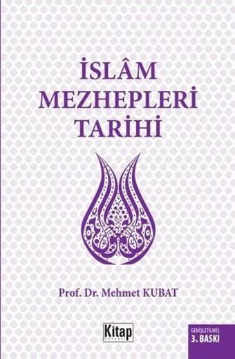 İslam Mezhepleri Tarihi - Mehmet Kubat - Kitap Dünyası