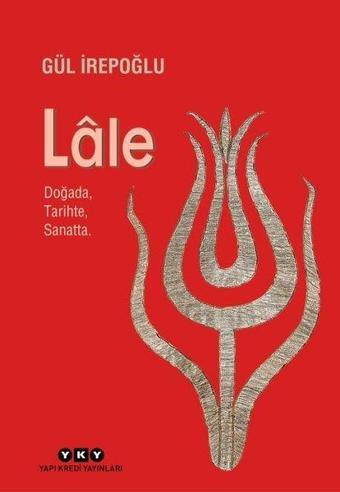 Lale - Doğada...Tarihte...Sanatta - Yapı Kredi Yayınları