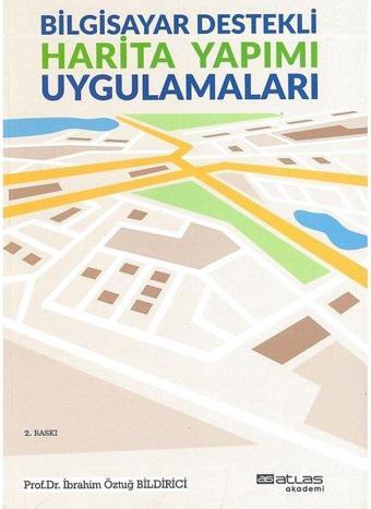 Bilgisayar Destekli Harita Yapımı - İbrahim Öztuğ Bildirici - Atlas Akademi Yayınları