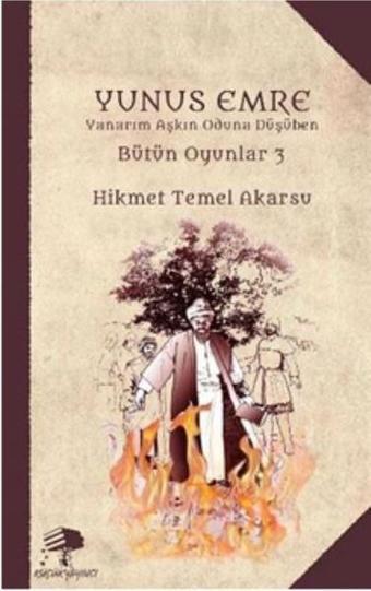 Yunus Emre-Yanarım Aşkın Oduna Düşüben Bütün Oyunlar 3 - Hikmet Temel Akarsu - Kavram Yayınları