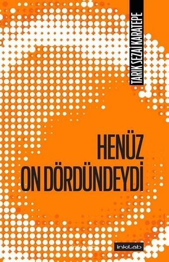 Henüz On Dördündeydi - Tarık Sezai Karatepe - İnkılab Yayınları