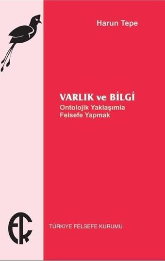 Varlık Ve Bilgi - Harun Tepe - Türkiye Felsefe Kurumu