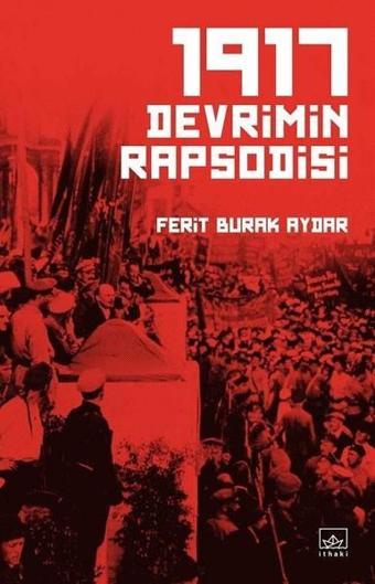 1917 Devrimin Rapsodisi - Ferit Burak Aydar - İthaki Yayınları