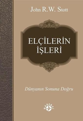 Elçilerin İşleri-Dünyanın Sonuna Doğru - John R. W. Stott - Haberci