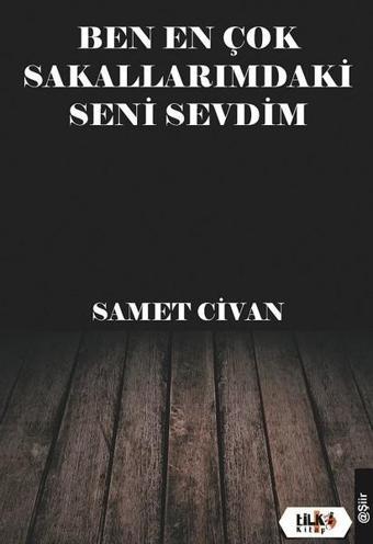 Ben En Çok Sakallarımdaki Seni Sevdim - Samet Civan - Tilki Kitap