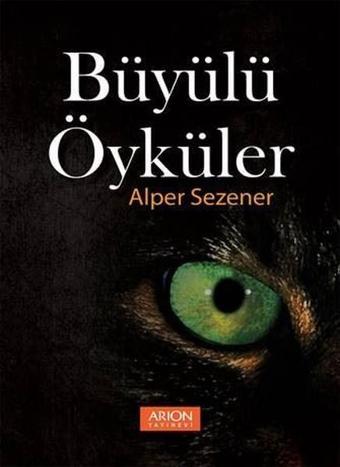 Büyülü Öyküler - Alper Sezener - Arion Yayınevi