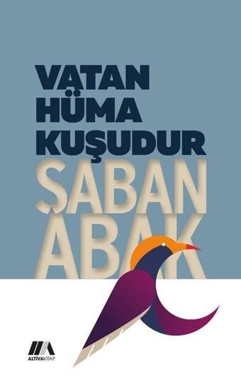 Vatan Hüma Kuşudur - Şaban Abak - Altiva Kitap