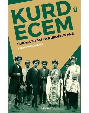 Kurd u Ecem Dıroka Sıyası ve Kurden Irane - Salih Mihemed Emin - Nubihar Yayınları