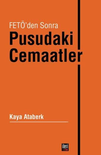 Fetö'den Sonra Pusudaki Cemaatler - Kaya Ataberk - İleri Yayınları