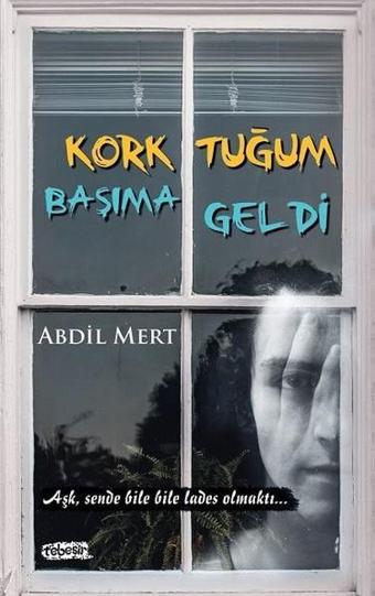 Korktuğum Başıma Geldi - Abdil Mert - Tebeşir Yayınları