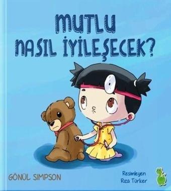 Mutlu Nasıl İyileşecek - Gönül Simpson - Yeşil Dinozor