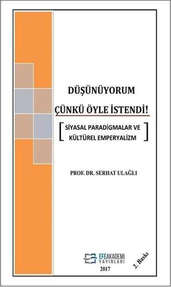 Düşünüyorum Çünkü Öyle İstendi! - Serhat Ulağlı - Efe Akademi Yayınları