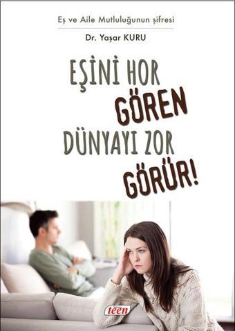 Eşini Hor Gören Dünyayı Zor Görür! - Yaşar Kuru - Teen