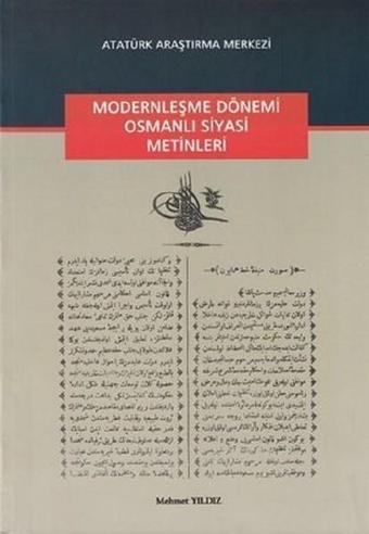 Modernleşme Dönemi Osmanlı Siyasi Metinleri - Mehmet Yıldız - Atatürk Araştırma Merkezi