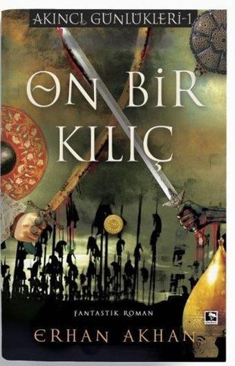 On Bir Kılıç - Akıncı Günlükleri 1 - Erhan Akhan - Çınaraltı Yayınları