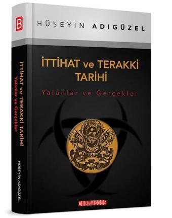 İttihat ve Terakki Tarihi - Hüseyin Adıgüzel - Bilgeoğuz Yayınları