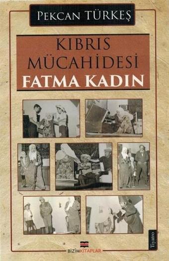 Kıbrıs Mücahidesi Fatma Kadın - Pekcan Türkeş - Bizim Kitaplar