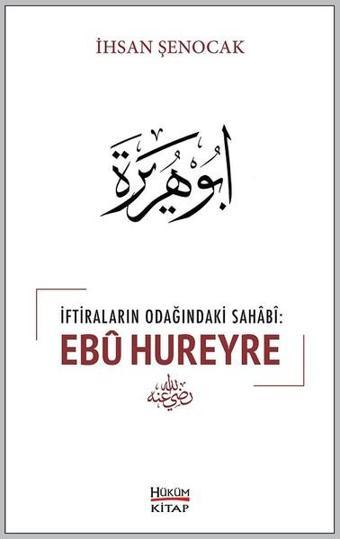 İftiraların Odağındaki Sahabi: Ebu Hureyre - İhsan Şenocak - Hüküm Kitap