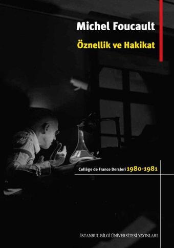 Öznellik ve Hakikat - Michel Foucault - İstanbul Bilgi Üniv.Yayınları